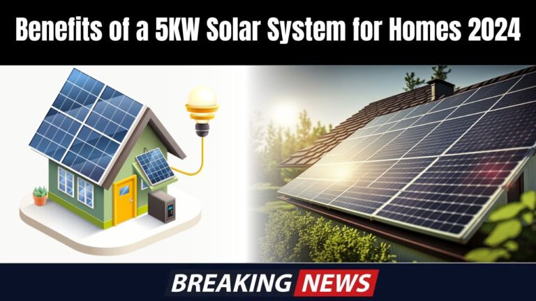 Understanding the Benefits of a 5KW Solar System for Homes 2024